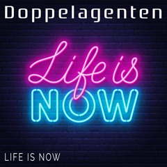 Doppelagenten - Life Is Now