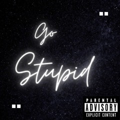 Go Stupid! (Prod. Baby Bread)