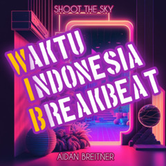 AIDAN MIXTAPE - SHOOT THE SKY #WAKTU INDONESIA BREAKBEAT