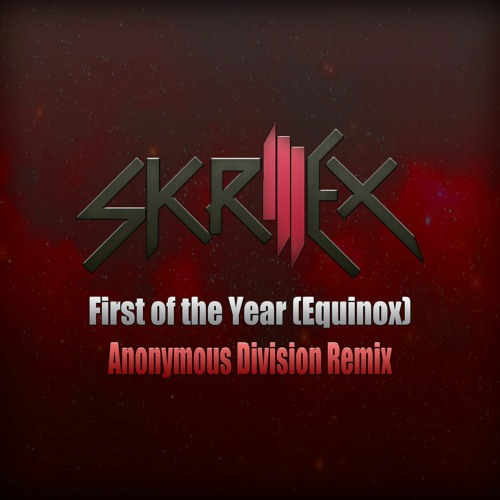 Skrillex - First Of The Year (Anonymous Division Remix)