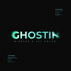 DISHYPE, Jay Ancor - GHOSTIN