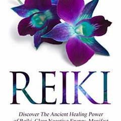 ❤️ Read Reiki: Discover The Ancient Healing Power of Reiki. Clear Negative Energy, Manifest Posi