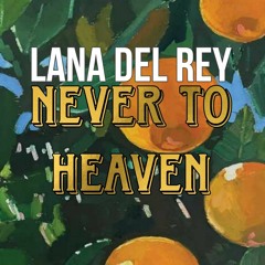 Lana Del Rey - Never To Heaven (from violet bent backwards over the grass)