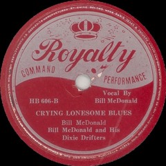 Bill McDonald and his Dixie Drifters - Crying Lonesome Blues (Royalty 606-B)
