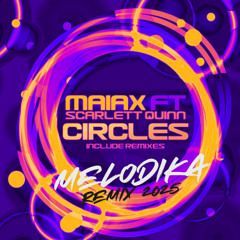 Maiax Feat. Scarlett Quinn - Circles (Melodika Remix 2025)