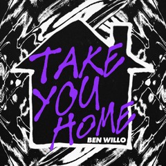 Ben Willo - Take You Home (Original Mix)