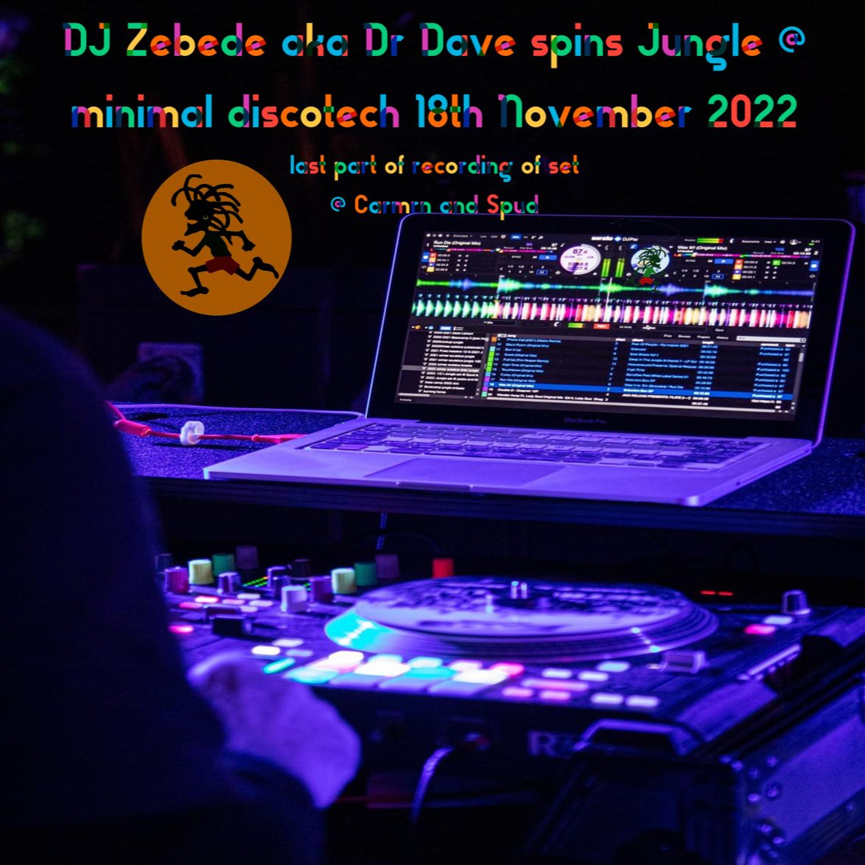 Zebede aka Dr dave  end of Jungle set for Maximal Discotech@ Spud n Carmens 18th Nov22 episode artwork