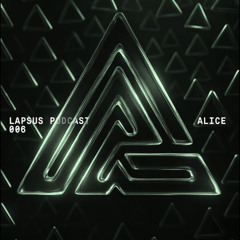 LAPSUS PODCAST 006 by ALICE