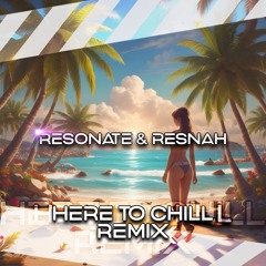 Resonate & Rensah - Here To Chill Remix