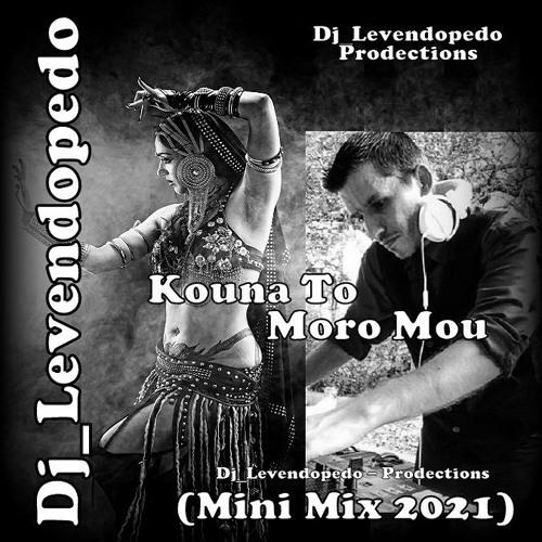 Stream Kouna To Moro Mou (Dj_Levendopedo - Mini Mix 20201) by  Dj_Levendopedo | Listen online for free on SoundCloud
