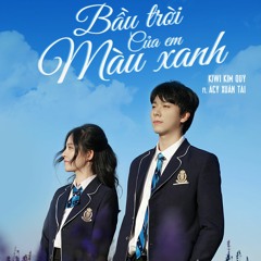 BẦU TRỜI CỦA EM MÀU XANH - KIWI ft. ACY XUÂN TÀI