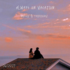 Always on Vacation (ft. thekidACE)