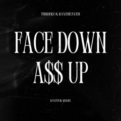 THNDERZ & RAVEHEAVEN -  FACE DOWN ASS UP (RAVETOK REMIX)