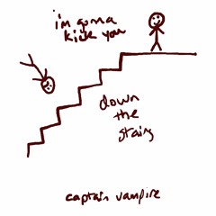 I'm Gonna Kick You Down The Stairs