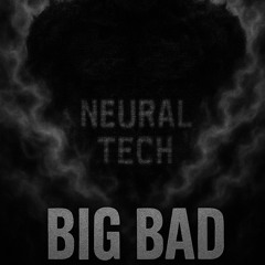Neural Tech - Big Bad (Original Mix)