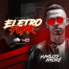 SET WELCOME TO ELETROFUNK #001 - DJ KARLOS ANDRÉ