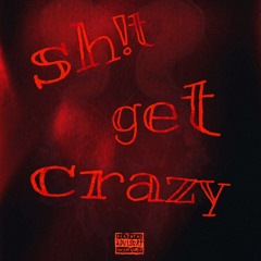sh!t get crazy