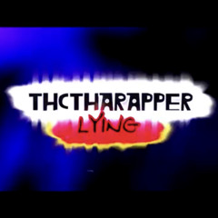 @THCTHARAPPER - LYING