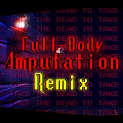 Spooky Saturday Scare ~ Full-Body Amputation REMIX