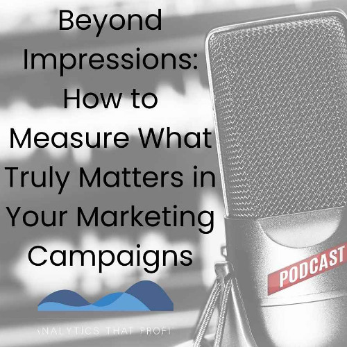 Beyond Impressions- How to Measure What Truly Matters in Your Marketing Campaigns