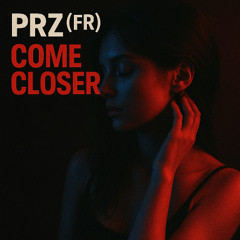 PRZ(FR) - Come closer (Original mix)
