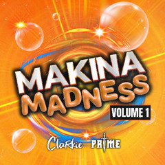 Makina Madness Volume 1 - Prime & Clarkie