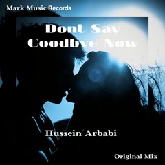 Hussein Arbabi - Dont Say Goodbye Now