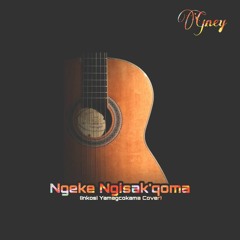 Ngeke Ngisak'qoma (Inkosi Yamagcokama Cover)