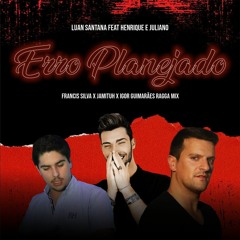 Luan Santana ft. Henrique e Juliano - Erro Planejado Francis Silva x Jamituh x Igor Guimarães