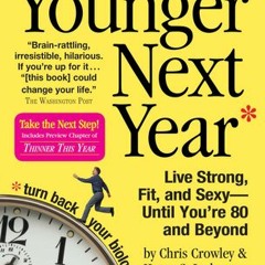 Download PDF/Epub Younger Next Year: Live Strong Fit and Sexy - Until You're 80 and Beyond - Chris C