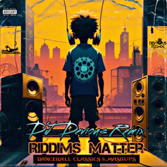 DJ Devious Remix - Riddims Matter (Dancehall Classics & Mashups)