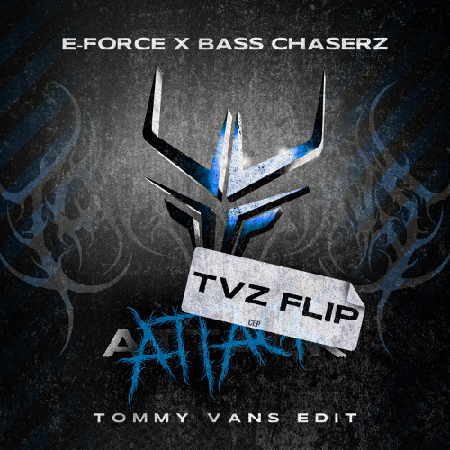 E-Force & Bass Chaserz - Attack (Tommy Vans Edit) [TVZ FLIP]