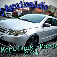 Mega Funk - Março 2021- Dj Aguinaldo PR
