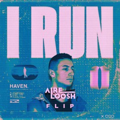 HAVEN. - I Run (AIRELOOSH Flip)