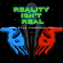 Kyle Harrison - Reality Isn't Real (Original Mix)