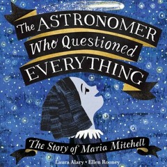 +KINDLE#= The Astronomer Who Questioned Everything: The Story of Maria Mitchell (Laura Alary)
