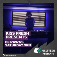 Kiss Fresh Presents DJ Rawns - 11th February 2023 (Featuring. Palize & Tez Kidd)