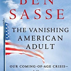[READ] EPUB KINDLE PDF EBOOK The Vanishing American Adult: Our Coming-of-Age Crisis--and How to Rebu