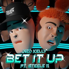 NED KELLY - BET IT UP FT. STEELE 11 (PROD. CURTAINS)