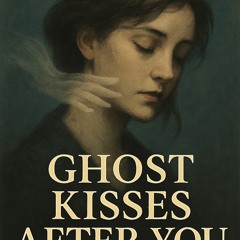 Ghost Kisses After You
