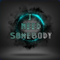 I Need Somebody