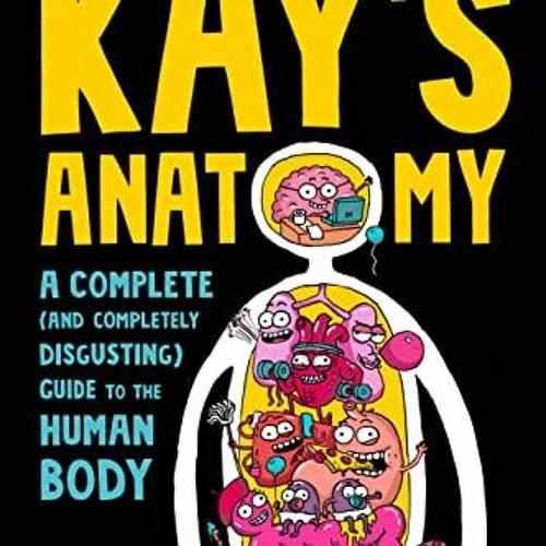 free EPUB 📚 Kay's Anatomy: A Complete (and Completely Disgusting) Guide to the Human