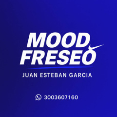 MOOD FRESEO  - JUAN ESTEBAN GARCIA 🍓