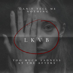 Can't Tell Me Nothing x TOO MUCH SADNESS AT THE AFTERS ~ [LKVB MIX]