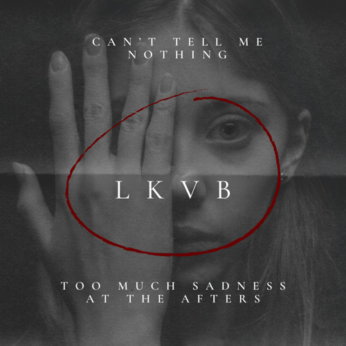 Can't Tell Me Nothing x TOO MUCH SADNESS AT THE AFTERS ~ [LKVB MIX]