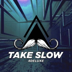 4DELUXE  - Take Slow (Original Mix)[MUSTACHE CREW RECORDS]