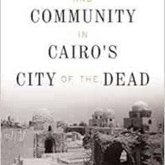 [DOWNLOAD] PDF 📋 Life, Death, and Community in Cairo's City of the Dead by Hassan An