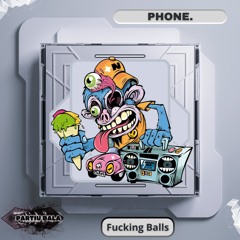 PHONE. - Fucking Balls (Original Mix){BALA64}