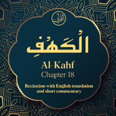 CH. 18 Al Kahf - سُوْرَةُ الْکَھْفِ - Quran with English Translation & Short Commentary