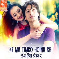 Ke Ma Timro Hoina Ra